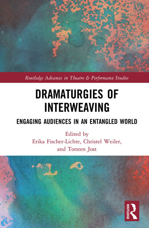 Book cover of Dramaturgies of Interweaving: Engaging Audiences in an Entangled World (Routledge Advances in Theatre & Performance Studies)