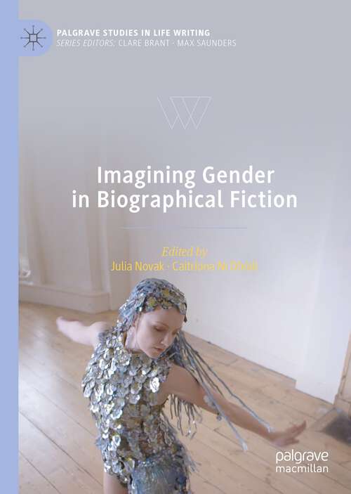 Book cover of Imagining Gender in Biographical Fiction (1st ed. 2022) (Palgrave Studies in Life Writing)