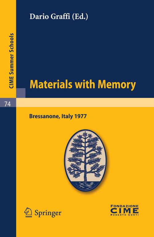 Book cover of Materials with Memory: Lectures given at a Summer School of the Centro Internazionale Matematico Estivo (C.I.M.E.) held in Bressanone (Bolzano), Italy, June 2-11, 1977 (2011) (C.I.M.E. Summer Schools #74)