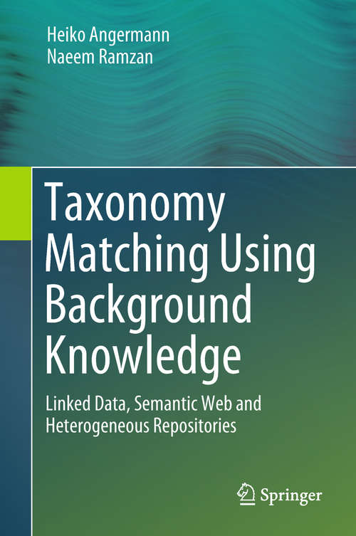 Book cover of Taxonomy Matching Using Background Knowledge: Linked Data, Semantic Web and Heterogeneous Repositories