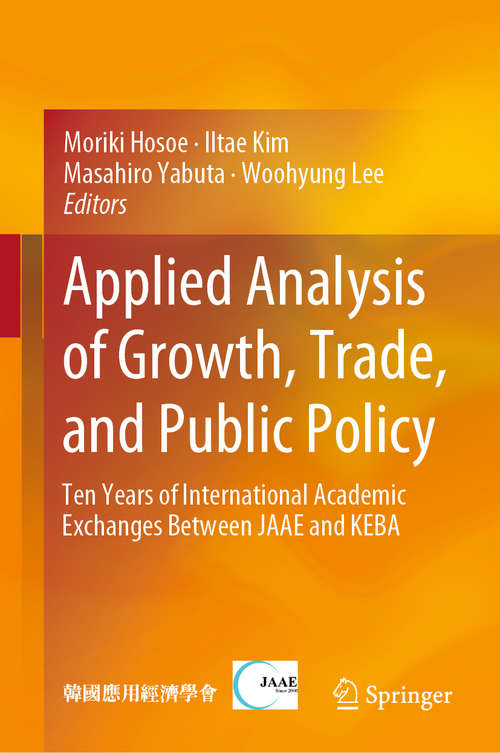 Book cover of Applied Analysis of Growth, Trade, and Public Policy: Ten Years Of International Academic Exchanges Between Jaae And Keba (1st ed. 2018)