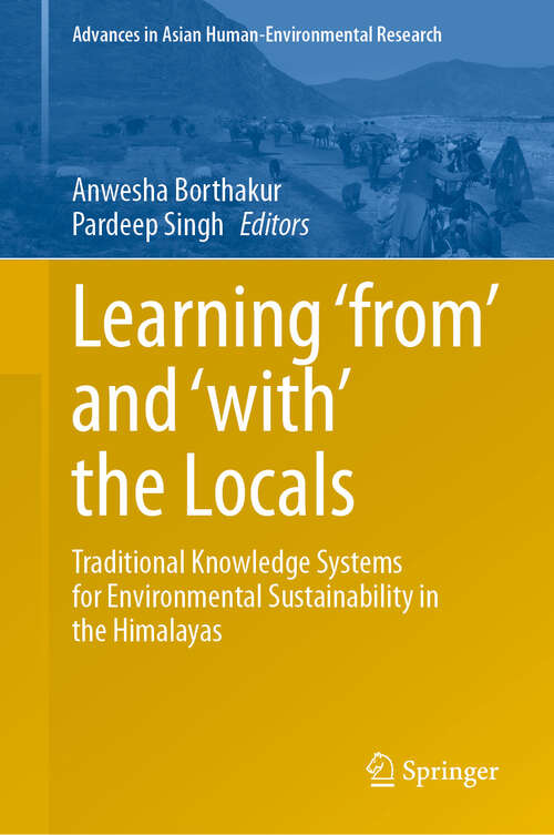 Book cover of Learning ‘from’ and ‘with’ the Locals: Traditional Knowledge Systems for Environmental Sustainability in the Himalayas (Advances in Asian Human-Environmental Research)