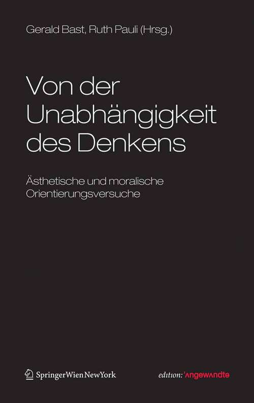 Book cover of Von der Unabhängigkeit des Denkens: Ästhetische und Moralische Orientierungsversuche (2008) (Edition Angewandte)