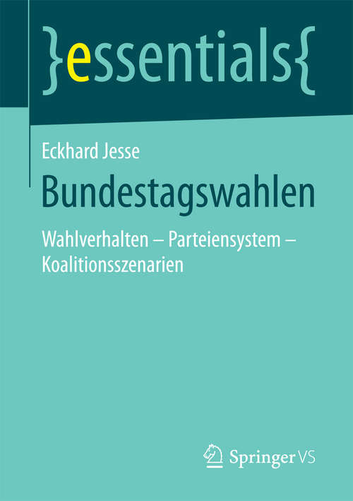 Book cover of Bundestagswahlen: Wahlverhalten - Parteiensystem - Koalitionsszenarien (1. Aufl. 2018) (essentials)