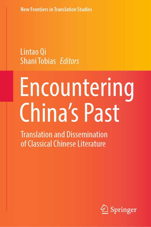 Book cover of Encountering China’s Past: Translation and Dissemination of Classical Chinese Literature (1st ed. 2022) (New Frontiers in Translation Studies)