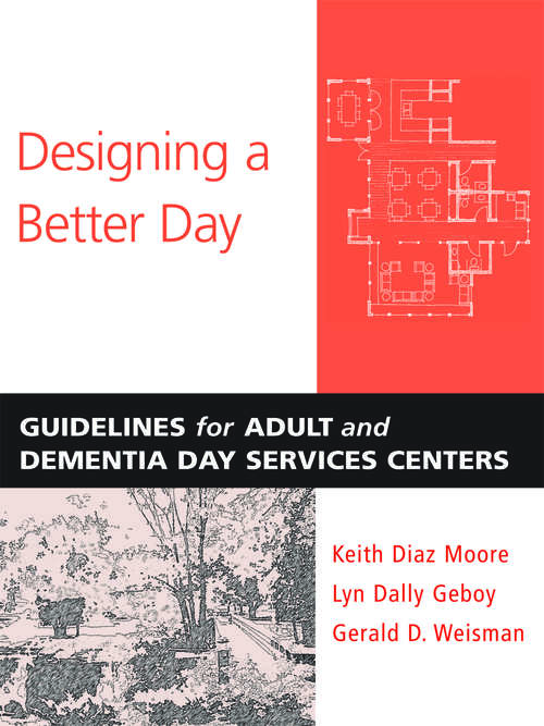 Book cover of Designing a Better Day: Guidelines for Adult and Dementia Day Services Centers