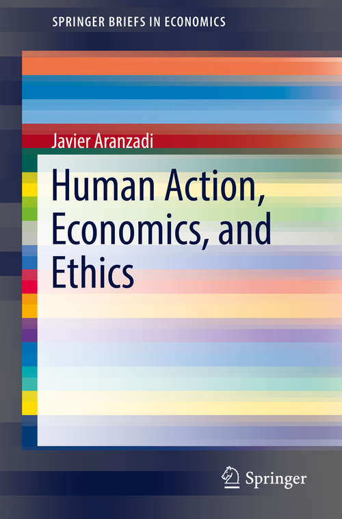 Book cover of Human Action, Economics, and Ethics (SpringerBriefs in Economics)