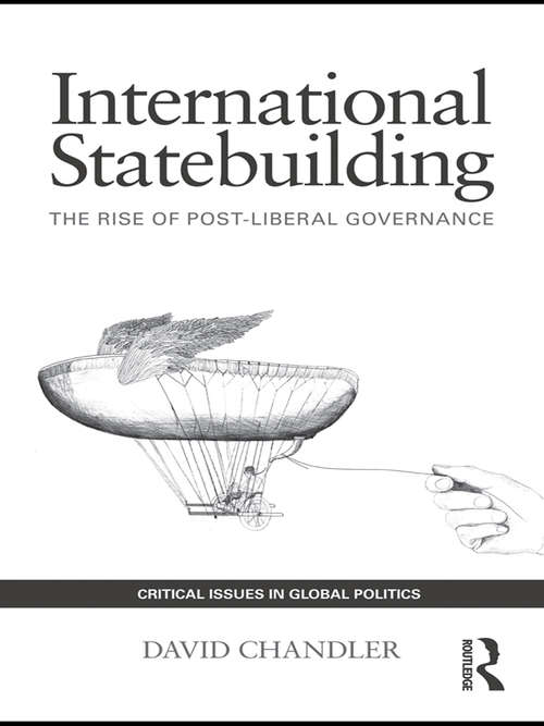 Book cover of International Statebuilding: The Rise of Post-Liberal Governance (Critical Issues in Global Politics)