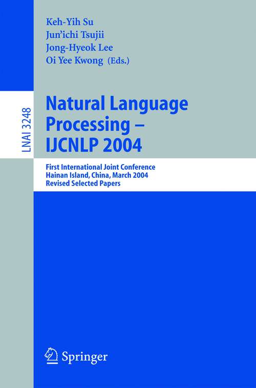 Book cover of Natural Language Processing – IJCNLP 2004: First International Joint Conference, Hainan Island, China, March 22-24, 2004, Revised Selected Papers (2005) (Lecture Notes in Computer Science #3248)