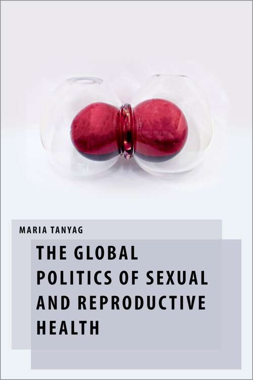 Book cover of The Global Politics of Sexual and Reproductive Health (Oxford Studies in Gender and International Relations)