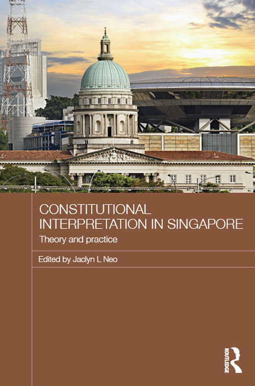 Book cover of Constitutional Interpretation in Singapore: Theory and Practice (Routledge Law in Asia)