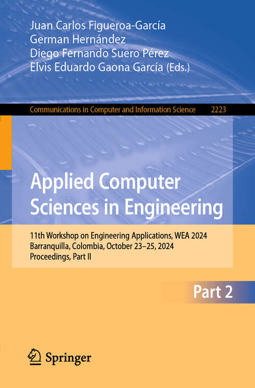 Book cover of Applied Computer Sciences in Engineering: 11th Workshop on Engineering Applications, WEA 2024, Barranquilla, Colombia, October 23–25, 2024, Proceedings, Part II (Communications in Computer and Information Science #2223)