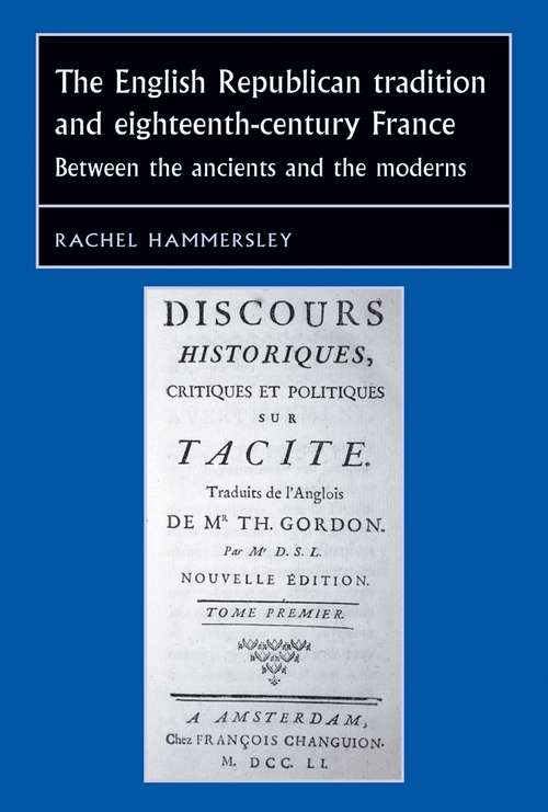 Book cover of The English Republican tradition and eighteenth-century France: Between the ancients and the moderns (Studies in Early Modern European History)