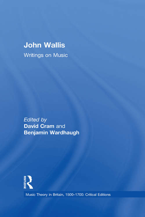 Book cover of John Wallis: Writings On Music (Music Theory In Britain, 1500âe 1700: Critical Editions Ser.)