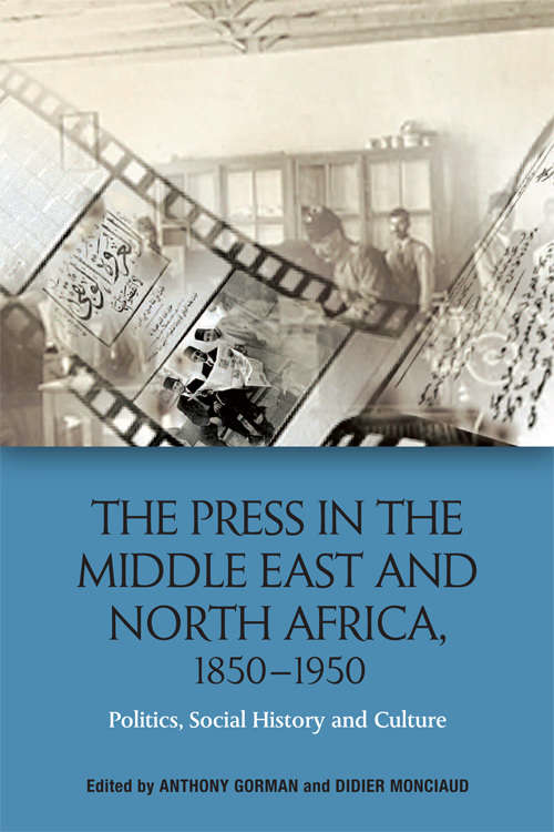 Book cover of The Press in the Middle East and North Africa, 1850-1950: Politics, Social History and Culture