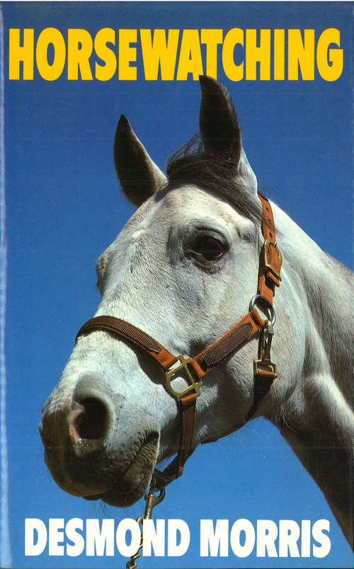 Book cover of Horsewatching: Why Does A Horse Whinny And Everything Else You Ever Wanted To Know