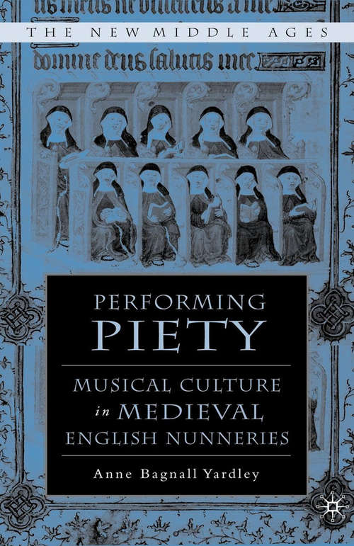 Book cover of Performing Piety: Musical Culture in Medieval English Nunneries (1st ed. 2006) (The New Middle Ages)