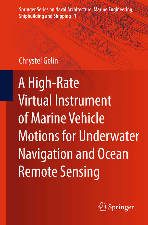 Book cover of A High-Rate Virtual Instrument of Marine Vehicle Motions for Underwater Navigation and Ocean Remote Sensing (2013) (Springer Series on Naval Architecture, Marine Engineering, Shipbuilding and Shipping #1)