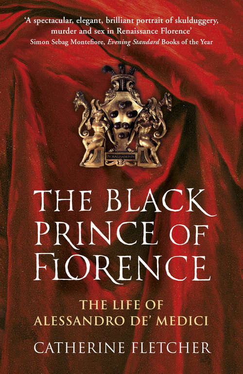 Book cover of The Black Prince of Florence: The Spectacular Life and Treacherous World of Alessandro de’ Medici