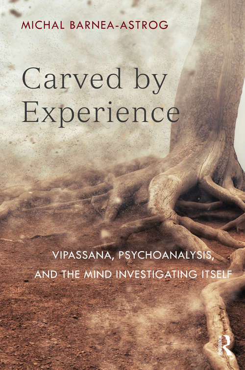 Book cover of Carved by Experience: Vipassana, Psychoanalysis, and the Mind Investigating Itself