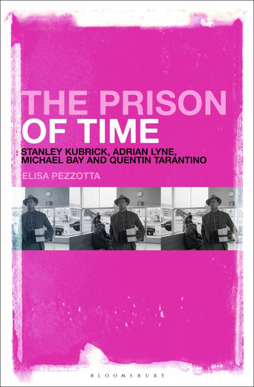 Book cover of The Prison of Time: Stanley Kubrick, Adrian Lyne, Michael Bay and Quentin Tarantino