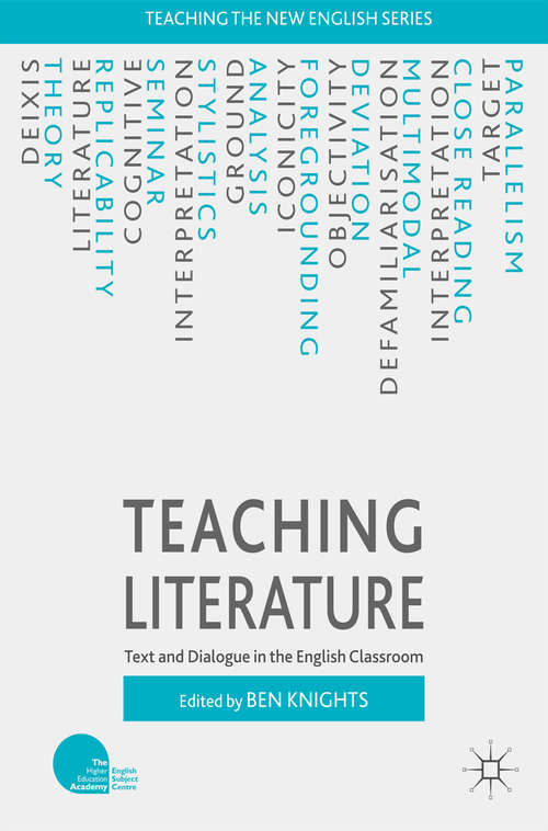 Book cover of Teaching Literature: Text and Dialogue in the English Classroom (1st ed. 2017) (Teaching the New English)