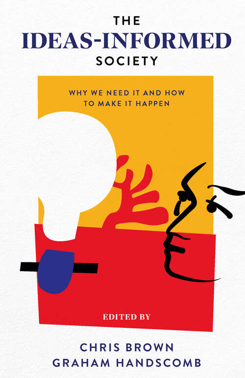 Book cover of The Ideas-Informed Society: Why We Need It and How to Make It Happen