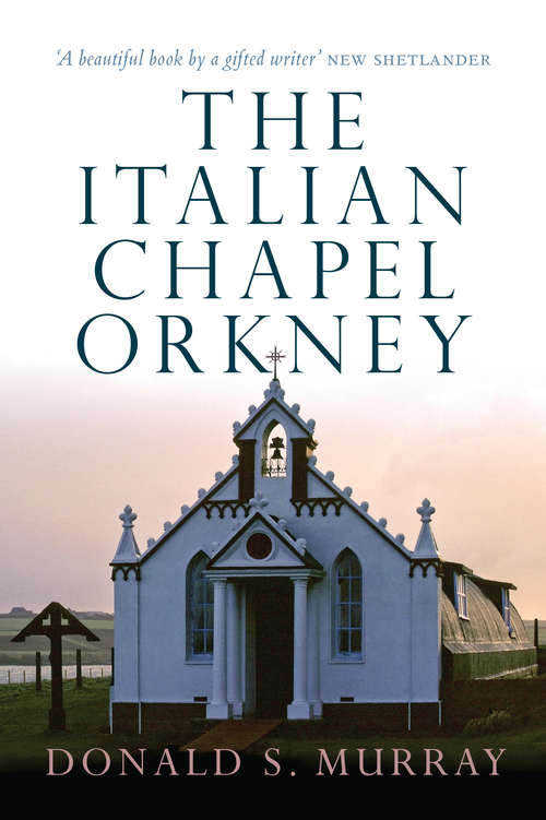 Book cover of The Italian Chapel Orkney: The Italian Chapel Orkney