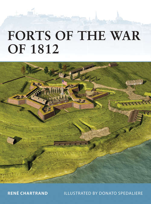 Book cover of Forts of the War of 1812 (Fortress #106)