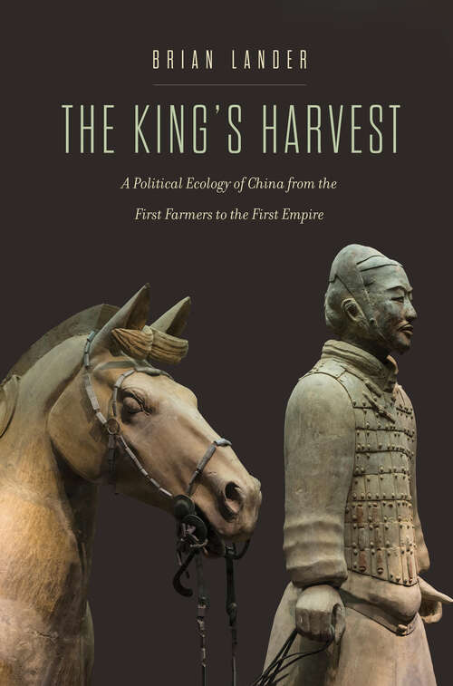 Book cover of The King's Harvest: A Political Ecology of China from the First Farmers to the First Empire (Yale Agrarian Studies Series)
