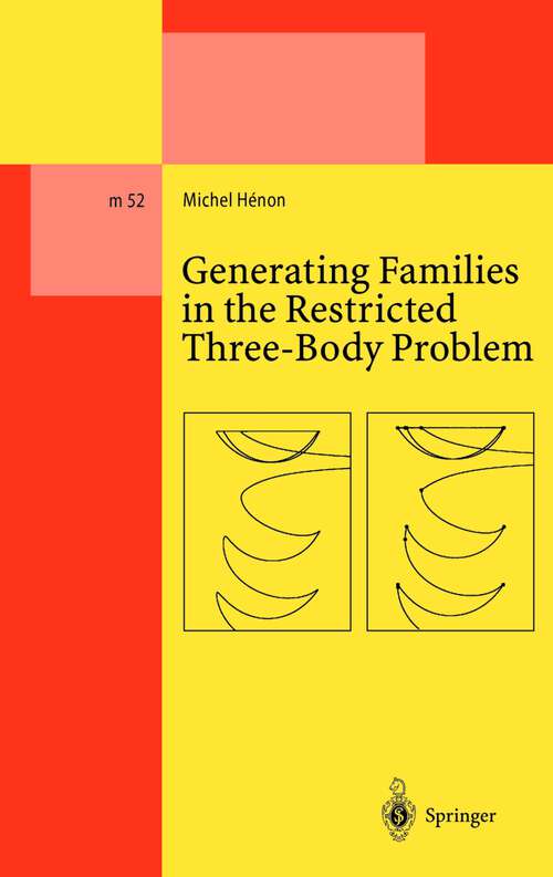 Book cover of Generating Families in the Restricted Three-Body Problem (1997) (Lecture Notes in Physics Monographs #52)