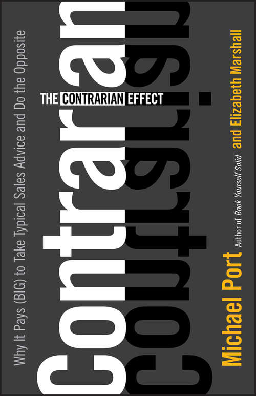 Book cover of The Contrarian Effect: Why It Pays (Big) to Take Typical Sales Advice and Do the Opposite