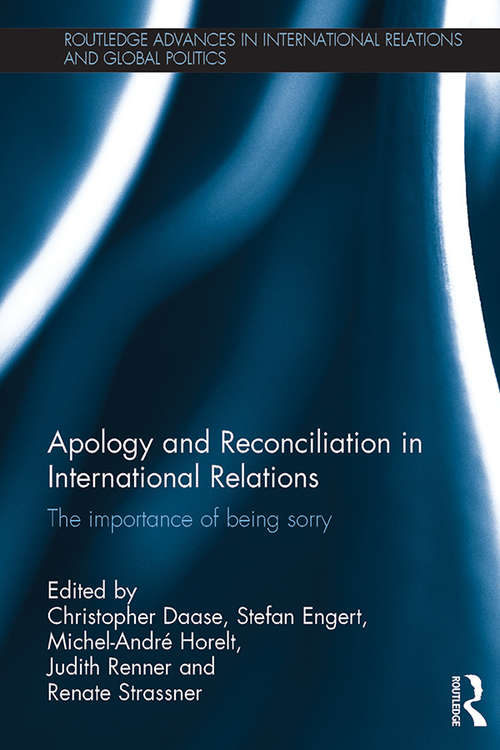 Book cover of Apology and Reconciliation in International Relations: The Importance of Being Sorry (Routledge Advances in International Relations and Global Politics)