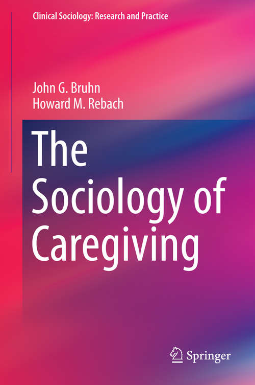 Book cover of The Sociology of Caregiving (2014) (Clinical Sociology: Research and Practice)