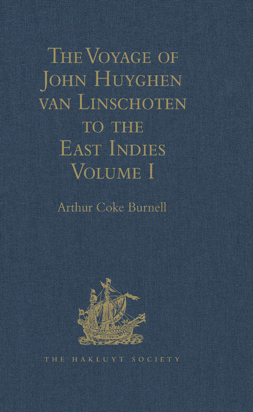 Book cover of The Voyage of John Huyghen van Linschoten to the East Indies: From the Old English Translation of 1598. The First Book, containing his Description of the East. In Two Volumes Volume I (Hakluyt Society, First Series #7071)