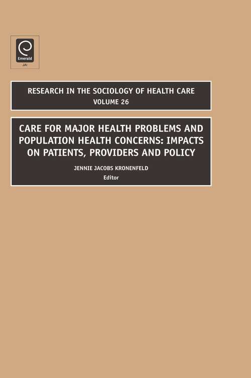 Book cover of Care for Major Health Problems and Population Health Concerns: Impacts on Patients, Providers and Policy (Research in the Sociology of Health Care #26)