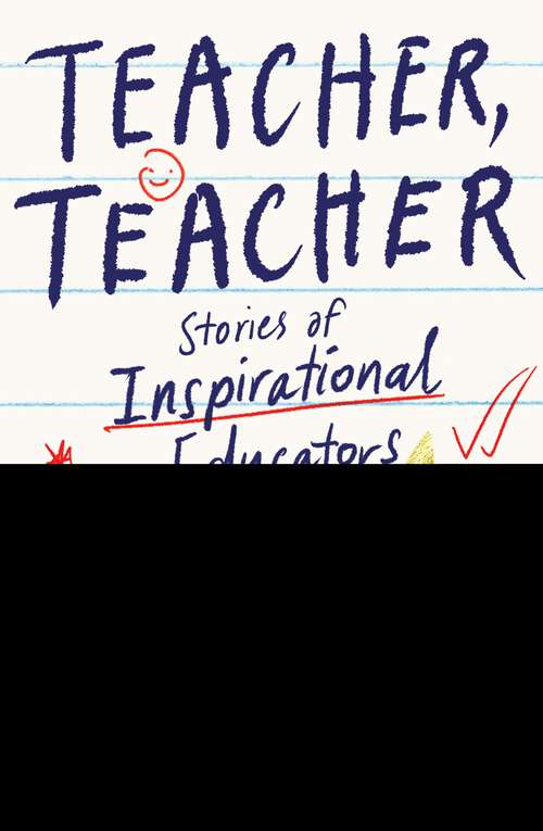 Book cover of Teacher, Teacher: Stories of inspirational educators