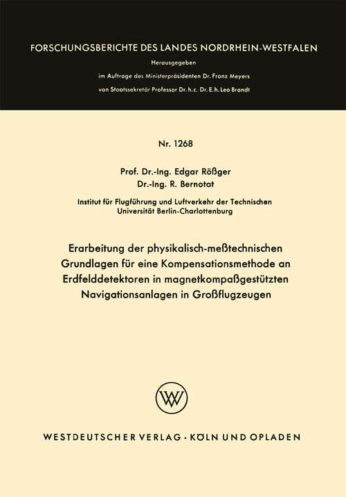 Book cover of Erarbeitung der physikalisch-meßtechnischen Grundlagen für eine Kompensationsmethode an Erdfelddetektoren in magnetkompaßgestützten Navigationsanlagen in Großflugzeugen (1964) (Forschungsberichte des Landes Nordrhein-Westfalen #1268)