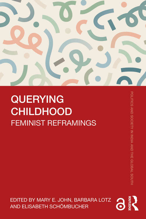 Book cover of Querying Childhood: Feminist Reframings (Politics and Society in India and the Global South)