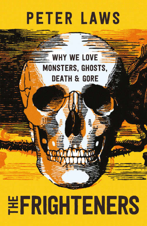 Book cover of The Frighteners: Why We Love Monsters, Ghosts, Death & Gore