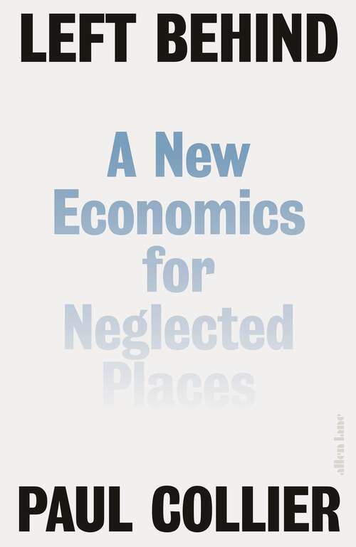 Book cover of Left Behind: A New Economics for Neglected Places