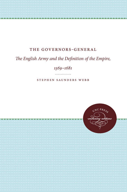 Book cover of The Governors-General: The English Army and the Definition of the Empire, 1569-1681 (Published by the Omohundro Institute of Early American History and Culture and the University of North Carolina Press)