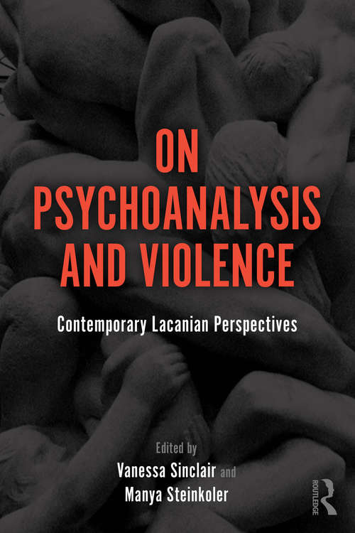 Book cover of On Psychoanalysis and Violence: Contemporary Lacanian Perspectives