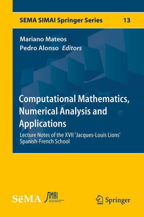 Book cover of Computational Mathematics, Numerical Analysis and Applications: Lecture Notes of the XVII 'Jacques-Louis Lions' Spanish-French School (SEMA SIMAI Springer Series #13)