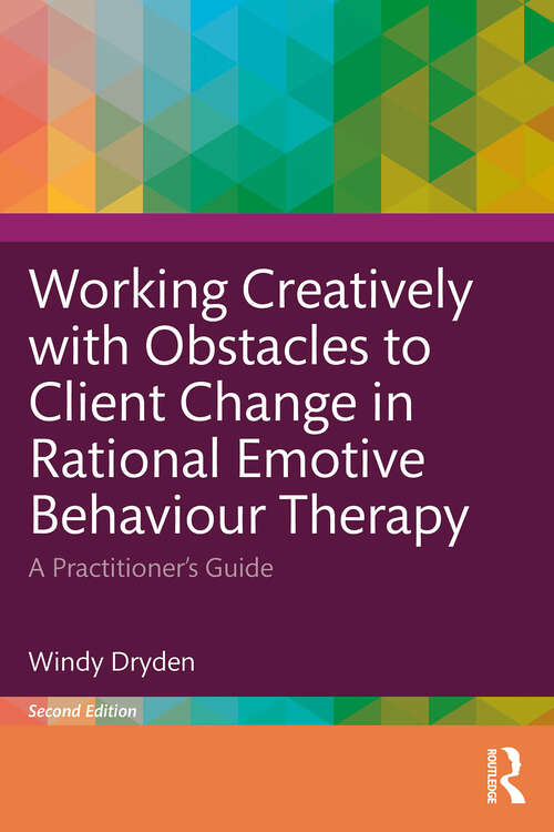 Book cover of Working Creatively with Obstacles to Client Change in Rational Emotive Behaviour Therapy: A Practitioner’s Guide (2)