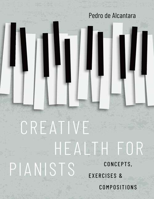 Book cover of Creative Health for Pianists: Concepts, Exercises & Compositions