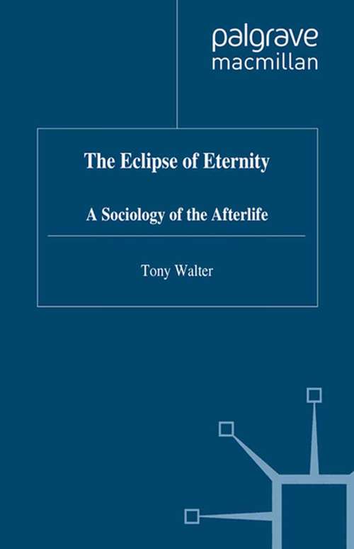 Book cover of The Eclipse of Eternity: A Sociology of the Afterlife (1996)