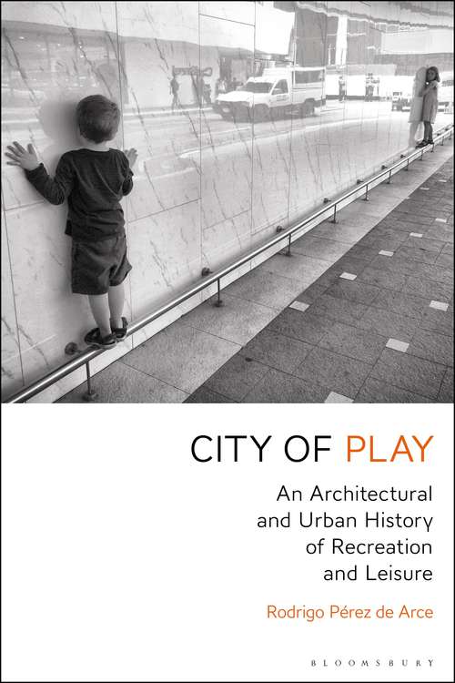 Book cover of City of Play: An Architectural and Urban History of Recreation and Leisure