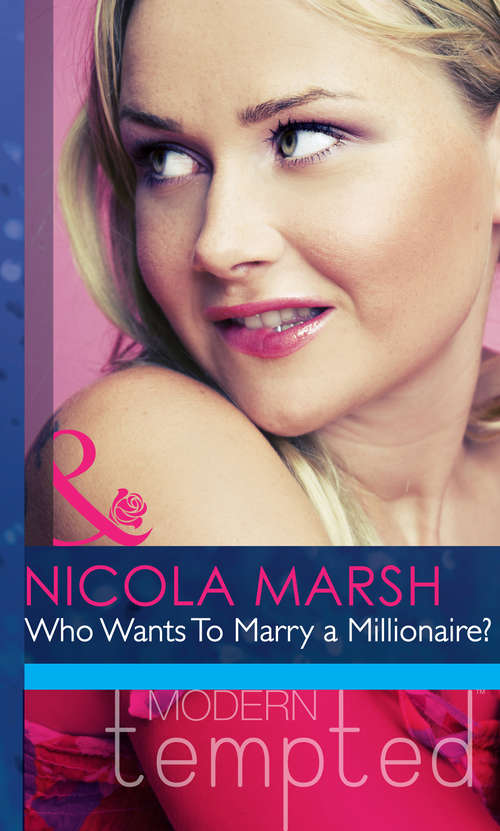 Book cover of Who Wants To Marry a Millionaire?: Rescued By The Brooding Tycoon / Who Wants To Marry A Millionaire? / The Billionaire's Fair Lady (ePub First edition) (Mills And Boon Modern Heat Ser.)