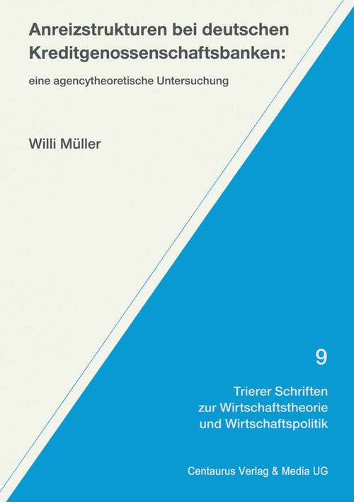 Book cover of Anreizstrukturen bei deutschen Kreditgenossenschaftsbanken: Eine agencytheoretische Untersuchung (1. Aufl. 2000) (Trierer Schriften zur Wirtschaftstheorie und Wirtschaftspolitik #9)